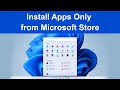 How to Set Install Apps Only from Microsoft Store Only in Windows 11?