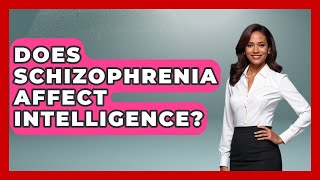 Does Schizophrenia Affect Intelligence? - Schizophrenia Support Network