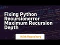 fixing python recursionerror maximum recursion depth