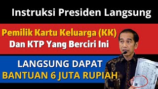 CIRI PEMILIK KK DAN KTP LANGSUNG DAPAT BANTUAN 6 JUTA RUPIAH SESUAI INSTRUKSI PRESIDEN