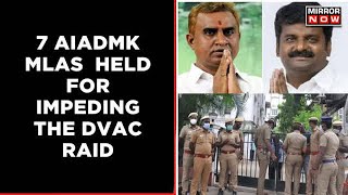 DVAC Raids At Ex-AIADMK Ministers On Graft Charges; 7 MLAs Detained For Protesting | English News