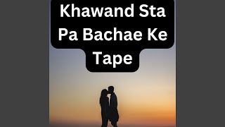 Khawand Sta Pa Bachae Ke Tape (feat. Zahir Mashokhel)