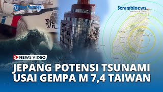 Pemerintah Jepang Mengeluarkan Peringatan Tsunami usai Gempa M 7,4 Mengguncang Taiwan