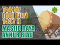 Takbir, Tahmid dan Tahlil Idul Fitri 1437 H Masjid Raya An Nur Pekanbaru