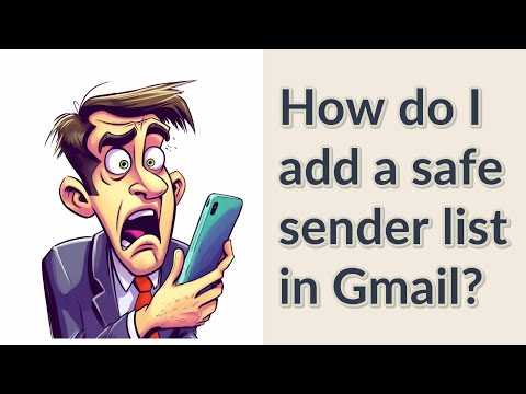 How do I add a safe sender list in Gmail?