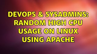 DevOps & SysAdmins: Random high CPU usage on Linux using Apache (4 Solutions!!)