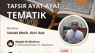 🔴 [LIVE] Ust. Moch. Asiri Aziz - Kajian Tafsir Ayat-Ayat Tematik di Masjid Al-Ghufron