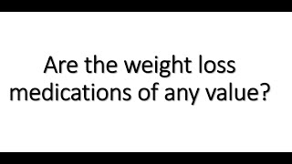 Weight loss drugs. Are they of any Value?