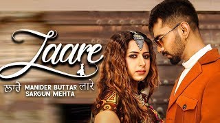 Laare (Video) | Maninder Buttar | Sargun Mehta | New Punjabi Song | Jaani | B Praak | Gabruu