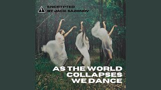 As the World Collapses We Dance