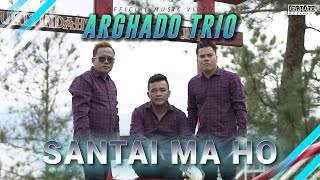 Arghado Trio - Santai Ma Ho (Official Music Video) Lagu Batak Terbaru 2023