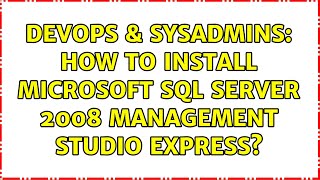 DevOps & SysAdmins: How to install Microsoft SQL Server 2008 Management Studio Express?
