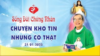 Sống Đời Chứng Nhân | CHUYỆN KHÓ TIN NHƯNG CÓ THẬT | 31/01/2025