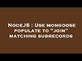 NodeJS : Use mongoose populate to 