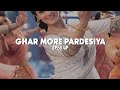 Ghar More Pardesiya - Sped Up