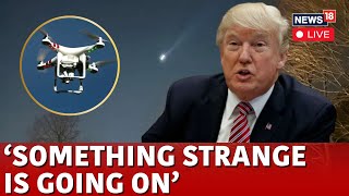 LIVE | Trump Latest News | Trump Vows To Solve The Case of Mystery Drone Sightings In US | N18G