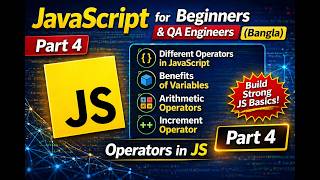 JavaScript for Beginners & QA Engineers (Bangla) – Part 4 | Operators, Arithmetic & Increment