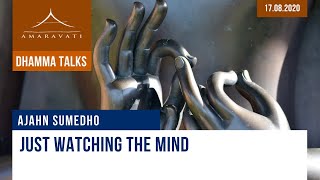 Just watching the mind | Ajahn Sumedho | 17.08.2020