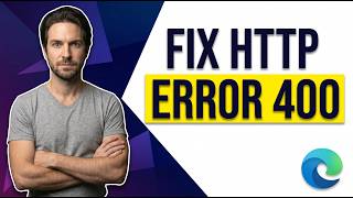 How To Fix Microsoft Edge Http Error 400 (Easy Guide)