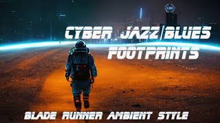 Cyber Jazz/Blues Ambient Music  with Blade Runner Vibes + Footprints