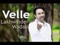 Velle -- Lakhwinder Wadali -  Official Video From Album Saiyaan