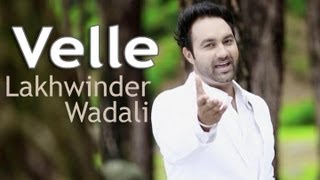 Velle -- Lakhwinder Wadali -  Official Video From Album Saiyaan