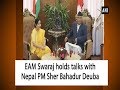 EAM Swaraj holds talks with Nepal PM Sher Bahadur Deuba - Nepal News