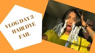 VLOG DAY 3 -  HAIR DYE FAIL