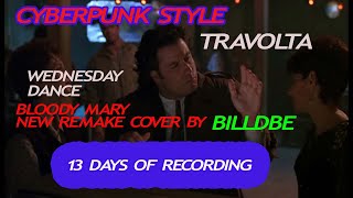 Bloody Mary.John Travolta.Cover by BILLDBE Cyberpunk style.Wednesday dance #gaga #2023 #remake #bloo
