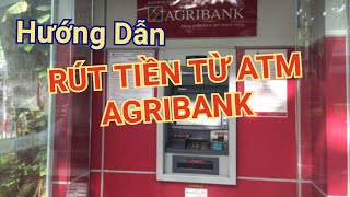 Hướng dẫn Rút tiền từ cây ATM ngân hàng Agribank chi tiết, dễ hiểu