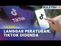 TIKTOK | U.K Denda Tiktok AS$16 Juta Kerana Daftar Kanak-Kanak Bawah 13 Tahun