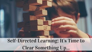 Self-Directed Learning: It's Time to Clear Something Up...