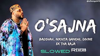O SAJNA ( Slowed X Reverbed) | Badshah X Divine X Nikhita Gandhi | Ek Tha Raja | New Punjabi Song