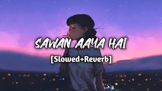 Sawan Aaya Hai - [Slowed+Reverb] || 67 FEEL || #lofi