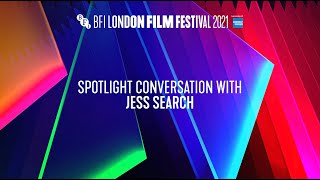 Spotlight Conversation with Jess Search | BFI London Film Festival 2021