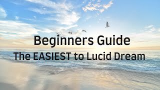 Beginners Guide: The EASIEST way to Lucid Dream