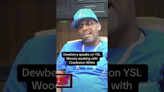 Dewberry speaks on YSL Woody working with Charleston White