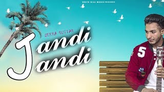 Jandi Jandi Full Song Seera Buttar Latest Punjabi Song 2017   White Hill Music