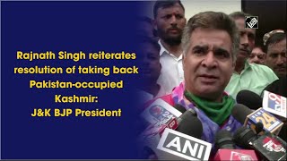 Rajnath Singh reiterates resolution of taking back Pakistan-occupied Kashmir: J&K BJP President