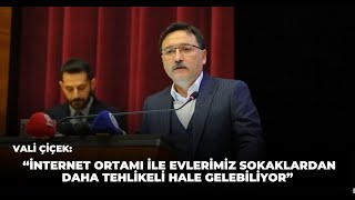 Vali Çiçek, “İnternet ortamı ile evlerimiz sokaklardan daha tehlikeli hale gelebiliyor”