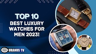 Top 10 Best Luxury Watches for Men 2023!