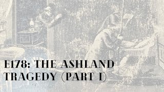 E178: MURDER - The Ashland Tragedy (part I)