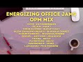 Energizing  Office Jams | OPM Mix | MOR Playlist Non-Stop OPM Songs ♪