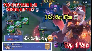 Top 1 Yue | Yue Cắt Team Bạn Không Kịp Thở Sát Thương Đến 45% Cực Khủng Khiến Team Bạn Hốt Hoảng !!!