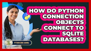 How Do Python Connection Objects Connect To SQLite Databases? - Python Code School