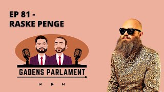 Gadens Parlament: EP81 - Raske Penge