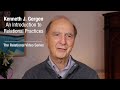 Ken Gergen - Introduction to Relational Practices