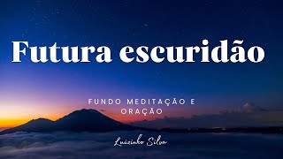 Fundo musical para oração e meditação - Futura escuridão - Luizinho Silva