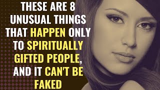 These Are 8 Unusual Things That Happen Only To Spiritually Gifted People, and It Can't Be Faked