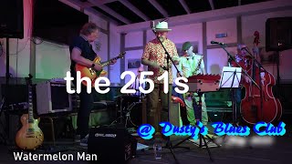 The 251s - 'Watermelon Man' @ Dusty's